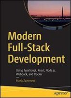 Modern Full-Stack Development: Using Typescript, React, Node.Js, Webpack, And Docker