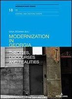 Modernization In Georgia: Theories, Discourses And Realities (Interdisciplinary Studies On Central And Eastern Europe Book 18)