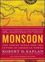 Monsoon: The Indian Ocean And The Future Of American Power