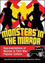 Monsters In The Mirror: Representations Of Nazism In Post-War Popular Culture
