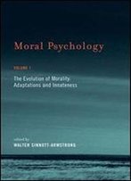 Moral Psychology: The Evolution Of Morality: Adaptations And Innateness