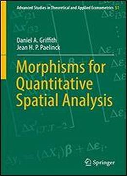 Morphisms For Quantitative Spatial Analysis (advanced Studies In Theoretical And Applied Econometrics Book 51)