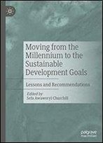 Moving From The Millennium To The Sustainable Development Goals: Lessons And Recommendations