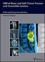 Mri Of Bone And Soft Tissue Tumors And Tumorlike Lesions: Differential Diagnosis And Atlas