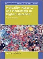 Mutuality, Mystery, And Mentorship In Higher Education (Mobility Studies And Education)