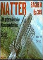 Natter Bachem Ba-349 Und Andere Deutsche Kleinstraketenjager (Waffen-Arsenal Band 118)