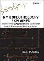 Nmr Spectroscopy Explained: Simplified Theory, Applications And Examples For Organic Chemistry And Structural Biology