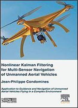 Nonlinear Kalman Filter For Multi-sensor Navigation Of Unmanned Aerial Vehicles: Application To Guidance And Navigation Of Unmanned Aerial Vehicles Flying In A Complex Environment