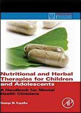 Nutritional And Herbal Therapies For Children And Adolescents: A Handbook For Mental Health Clinicians (practical Resources For The Mental Health Professional)