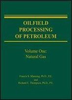 Oilfield Processing: Natural Gas Vol 1 (Oilfield Processing Of Petroleum)