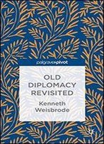 Old Diplomacy Revisited (Palgrave Pivot)