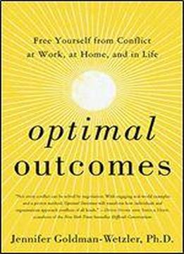 Optimal Outcomes: Free Yourself From Conflict At Work And Home