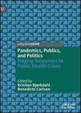 Pandemics, Publics, And Politics: Staging Responses To Public Health Crises