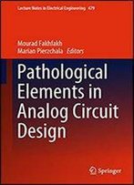 Pathological Elements In Analog Circuit Design (Lecture Notes In Electrical Engineering Book 479)