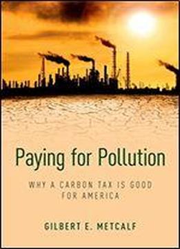 Paying For Pollution : Why A Carbon Tax Is Good For America