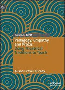 Pedagogy, Empathy And Praxis: Using Theatrical Traditions To Teach
