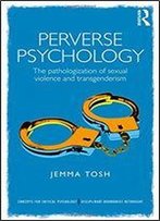 Perverse Psychology: The Pathologization Of Sexual Violence And Transgenderism