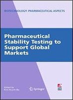 Pharmaceutical Stability Testing To Support Global Markets (Biotechnology: Pharmaceutical Aspects Book 12)