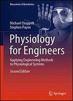 Physiology For Engineers: Applying Engineering Methods To Physiological Systems (Biosystems & Biorobotics)