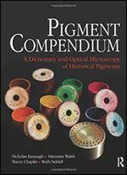 Pigment Compendium: A Dictionary And Optical Microscopy Of Historical Pigments