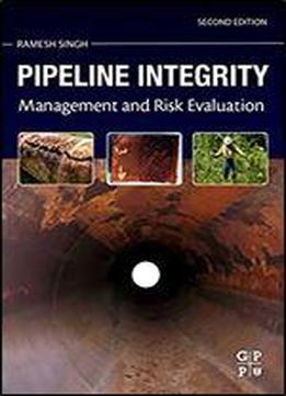 Pipeline Integrity: Management And Risk Evaluation, 2nd Edition