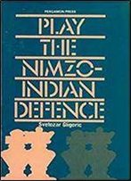 Play The Nimzo-Indian Defence (Pergamon Chess Openings)