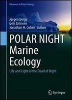 Polar Night Marine Ecology: Life And Light In The Dead Of Night