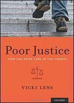 Poor Justice: How The Poor Fare In The Courts