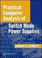 Practical Computer Analysis Of Switch Mode Power Supplies (Abc Series Book 44)