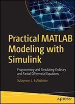 Practical Matlab Modeling With Simulink: Programming And Simulating Ordinary And Partial Differential Equations