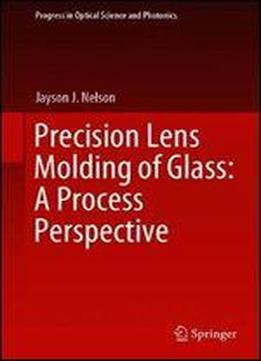 Precision Lens Molding Of Glass: A Process Perspective