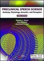 Preclinical Speech Science: Anatomy, Physiology, Acoustics, And Perception