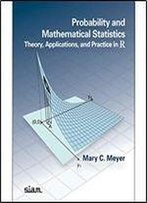 Probability And Mathematical Statistics: Theory, Applications, And Practice In R