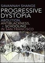 Progressive Dystopia: Abolition, Anti-Blackness, And Schooling In San Francisco