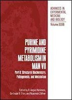 Purine And Pyrimidine Metabolism In Man Vii: Part B: Structural Biochemistry, Pathogenesis, And Metabolism