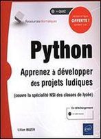 Python: Apprenez Dvelopper Des Projets Ludiques (Couvre La Spcialit Isn Des Classes De Lyce)