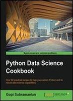 Python Data Science Cookbook: Over 60 Practical Recipes To Help You Explore Python And Its Robust Data Science Capabilities