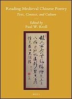 Reading Medieval Chinese Poetry: Text, Context, And Culture