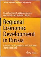 Regional Economic Development In Russia: Institutions, Regulations, And Structural Transformations