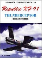 Republic Xf-91 Thunderceptor Rocket Figher (Air Force Legends Number 210)