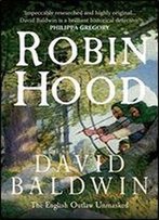 Robin Hood: The English Outlaw Unmasked