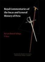 Royal Commentaries Of The Incas And General History Of Peru