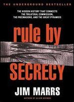 Rule By Secrecy: Hidden History That Connects The Trilateral Commission, The Freemasons, And The Great Pyramids, The