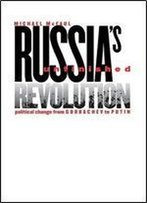 Russia's Unfinished Revolution: Political Change From Gorbachev To Putin