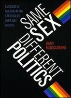 Same Sex, Different Politics: Success And Failure In The Struggles Over Gay Rights
