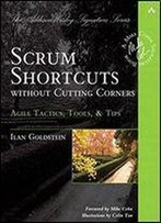 Scrum Shortcuts Without Cutting Corners: Agile Tactics, Tools, & Tips (Addison-Wesley Signature Series (Cohn))
