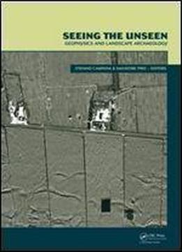 Seeing The Unseen. Geophysics And Landscape Archaeology
