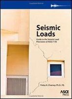 Seismic Loads: Guide To The Seismic Load Provisions Of Asce 7-05