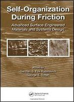 Self-Organization During Friction: Advanced Surface-Engineered Materials And Systems Design (Materials Engineering)