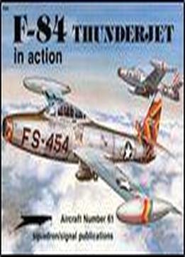 Squadron/signal Publications 1061: F-84 Thunderjet In Action - Aircraft Number 61